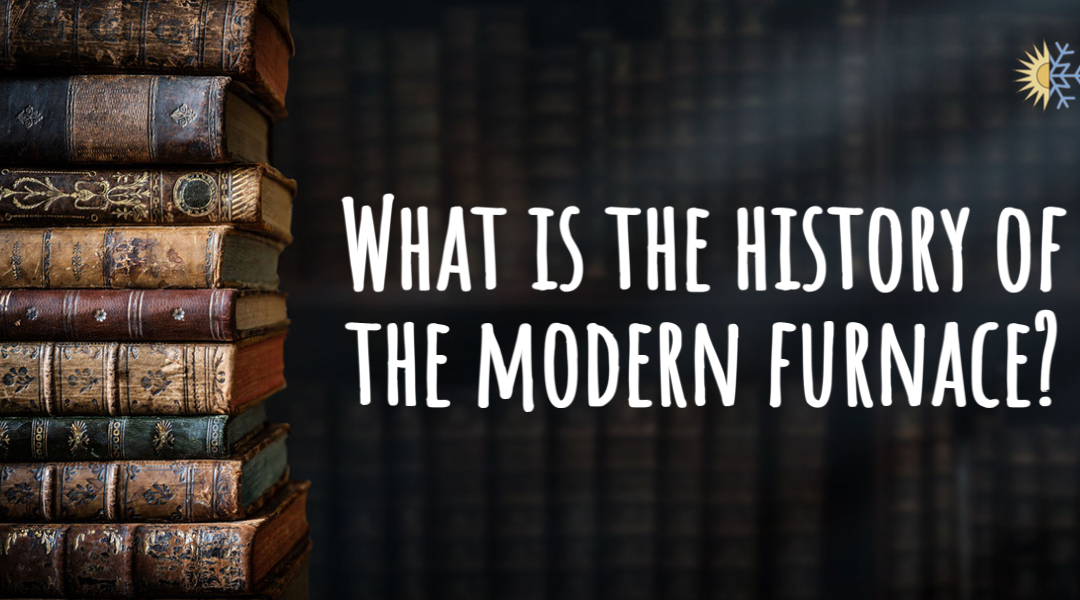 What Is the History of the Modern Furnace?